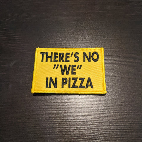 There's No We In Pizza